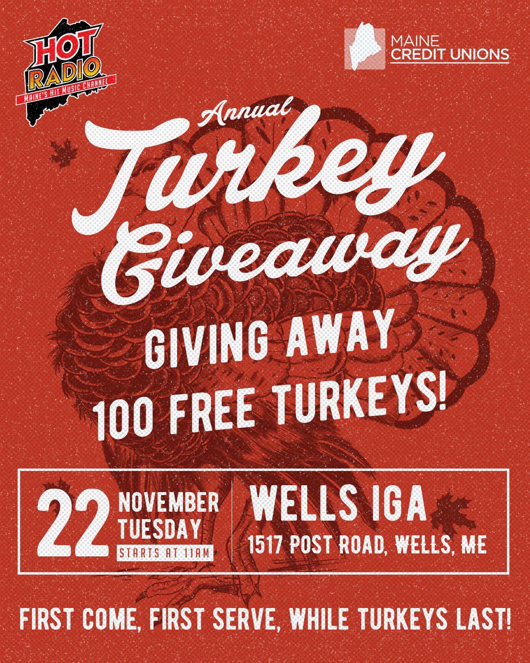 THIS Tuesday!
We're giving away over 100 FREE turkeys for Thanksgiving. 

Prices of everything are up this year. Let us help you for Thanksgiving. NO strings attached. FREE turkeys. First come first serve. 

THIS Tuesday in Wells.  11am.