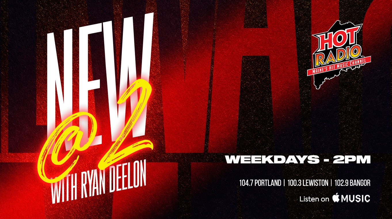 New At 2 Ryan Deelon Hot Radio Maine 104.7 Portland 100.3 Lewiston 102.9 Bangor