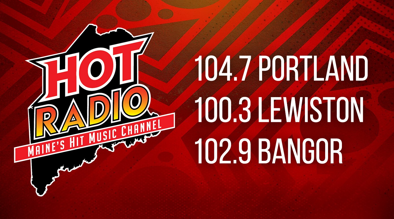 Hot Radio Maine 104.7 Portland 100.3 Lewiston 102.9 Bangor