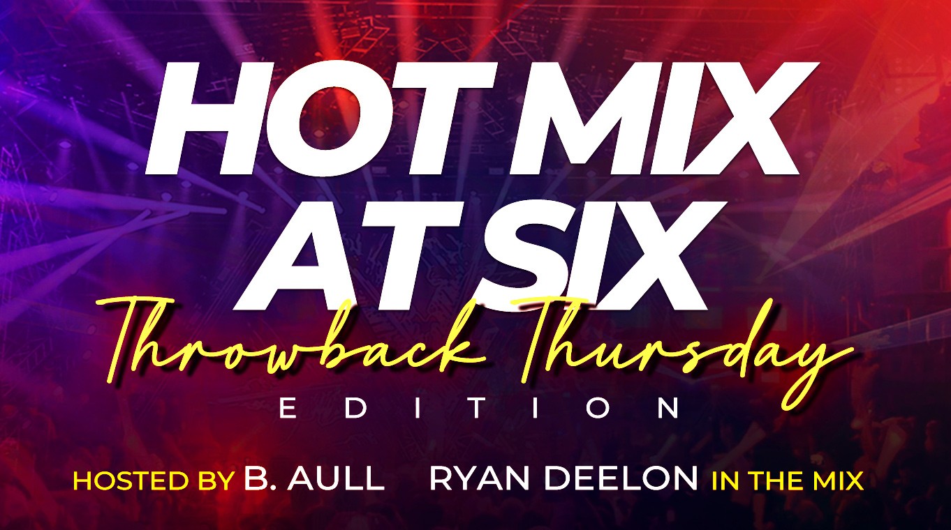 Hot Mix At Six 6 #HOTMIXATSIX #TBT B. Aull & Ryan Deelon